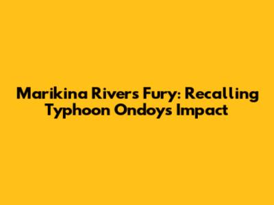 Marikina River's Fury: Recalling Typhoon Ondoy's Impact