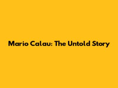 Mario Calau: The Untold Story