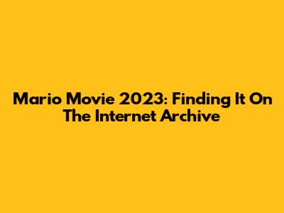 Mario Movie 2023: Finding It On The Internet Archive
