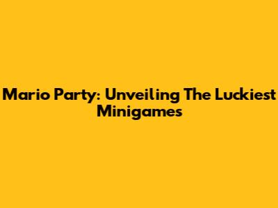 Mario Party: Unveiling The Luckiest Minigames