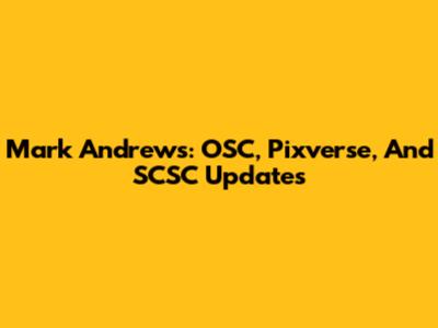 Mark Andrews: OSC, Pixverse, And SCSC Updates