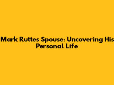 Mark Rutte's Spouse: Uncovering His Personal Life