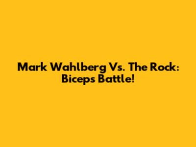 Mark Wahlberg Vs. The Rock: Biceps Battle!