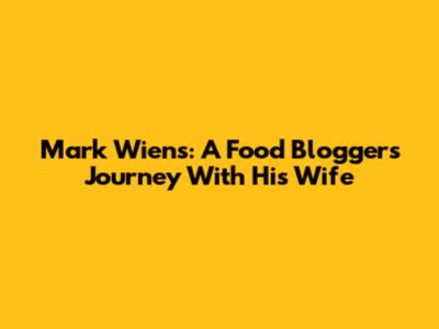 Mark Wiens: A Food Blogger's Journey With His Wife