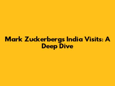 Mark Zuckerberg's India Visits: A Deep Dive
