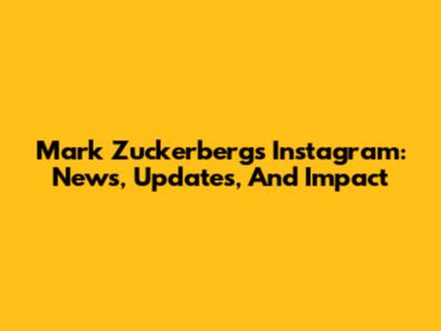 Mark Zuckerberg's Instagram: News, Updates, And Impact