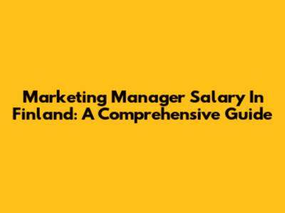 Marketing Manager Salary In Finland: A Comprehensive Guide