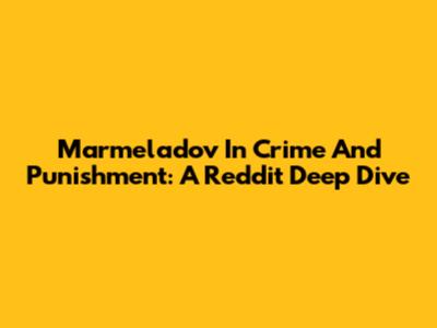 Marmeladov In Crime And Punishment: A Reddit Deep Dive