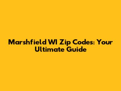 Marshfield WI Zip Codes: Your Ultimate Guide