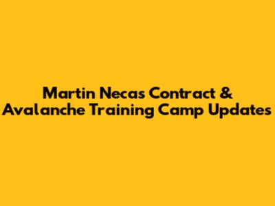 Martin Necas Contract & Avalanche Training Camp Updates