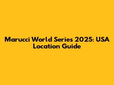 Marucci World Series 2025: USA Location Guide