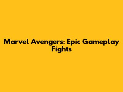 Marvel Avengers: Epic Gameplay Fights