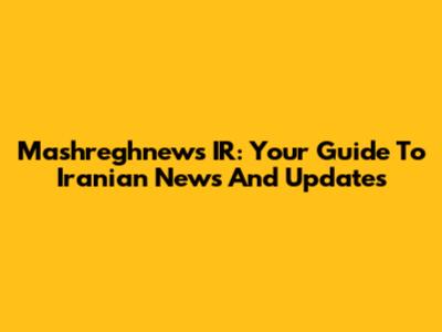 Mashreghnews IR: Your Guide To Iranian News And Updates