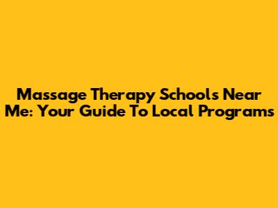 Massage Therapy Schools Near Me: Your Guide To Local Programs