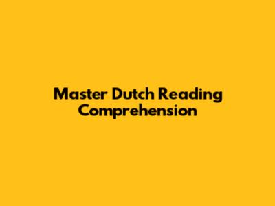 Master Dutch Reading Comprehension
