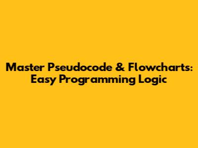 Master Pseudocode & Flowcharts: Easy Programming Logic
