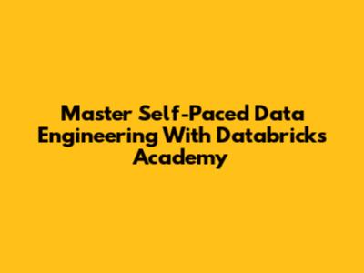 Master Self-Paced Data Engineering With Databricks Academy