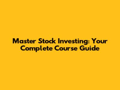 Master Stock Investing: Your Complete Course Guide