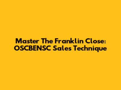Master The Franklin Close: OSCBENSC Sales Technique