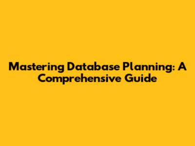 Mastering Database Planning: A Comprehensive Guide