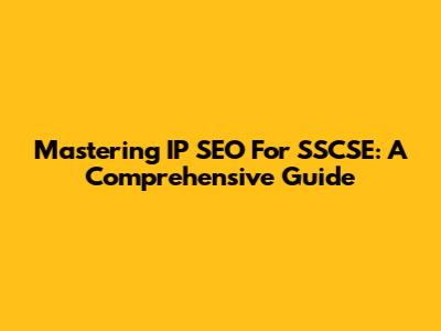 Mastering IP SEO For SSCSE: A Comprehensive Guide