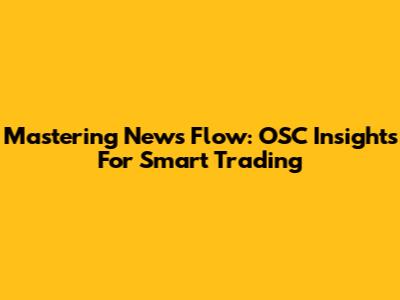 Mastering News Flow: OSC Insights For Smart Trading