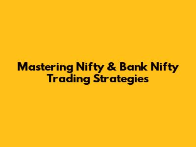 Mastering Nifty & Bank Nifty Trading Strategies