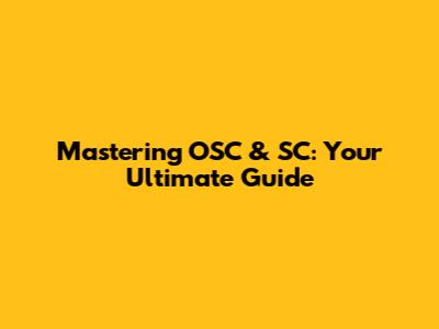 Mastering OSC & SC: Your Ultimate Guide
