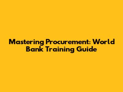 Mastering Procurement: World Bank Training Guide