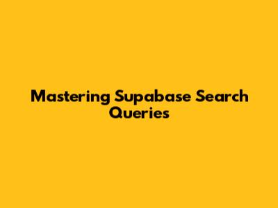 Mastering Supabase Search Queries