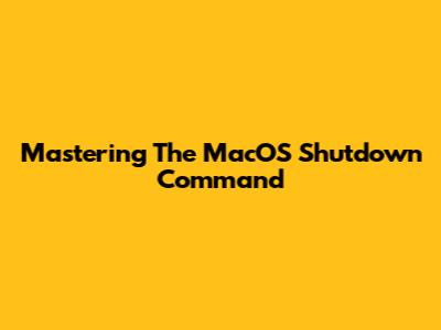 Mastering The MacOS Shutdown Command