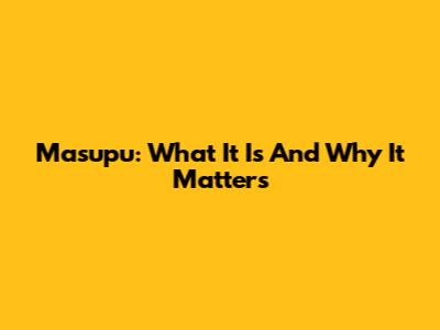 Masupu: What It Is And Why It Matters