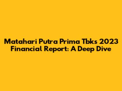 Matahari Putra Prima Tbk's 2023 Financial Report: A Deep Dive