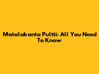 Matalakanta Pultti: All You Need To Know