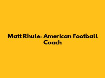Matt Rhule: American Football Coach