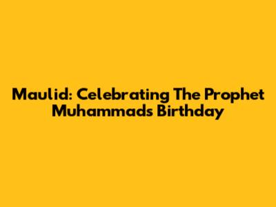 Maulid: Celebrating The Prophet Muhammad's Birthday
