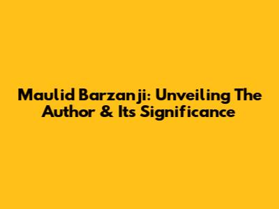 Maulid Barzanji: Unveiling The Author & Its Significance