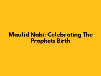 Maulid Nabi: Celebrating The Prophet's Birth