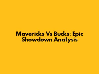 Mavericks Vs Bucks: Epic Showdown Analysis