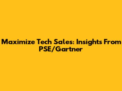 Maximize Tech Sales: Insights From PSE/Gartner