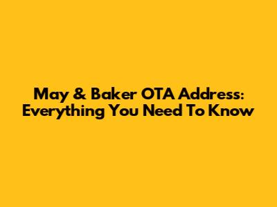 May & Baker OTA Address: Everything You Need To Know
