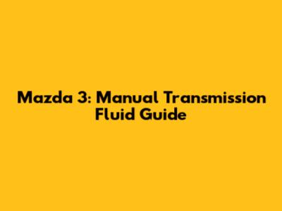 Mazda 3: Manual Transmission Fluid Guide