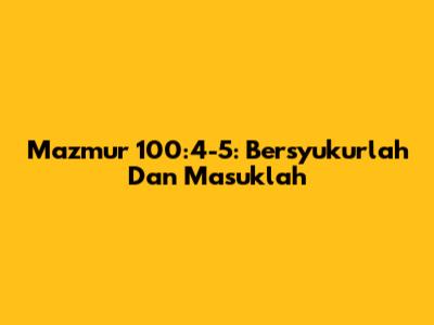 Mazmur 100:4-5: Bersyukurlah Dan Masuklah