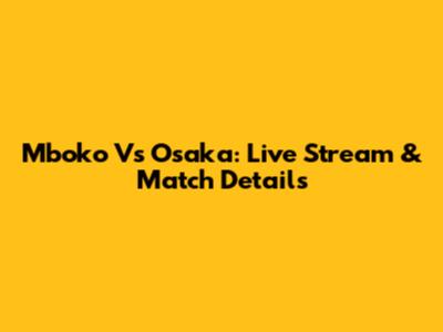 Mboko Vs Osaka: Live Stream & Match Details