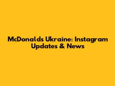 McDonald's Ukraine: Instagram Updates & News