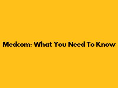 Medcom: What You Need To Know