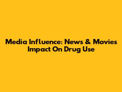 Media Influence: News & Movies Impact On Drug Use