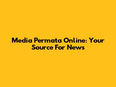 Media Permata Online: Your Source For News