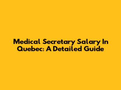 Medical Secretary Salary In Quebec: A Detailed Guide