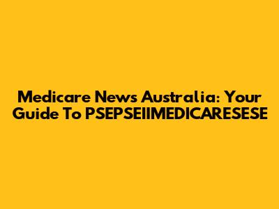 Medicare News Australia: Your Guide To PSEPSEIIMEDICARESESE